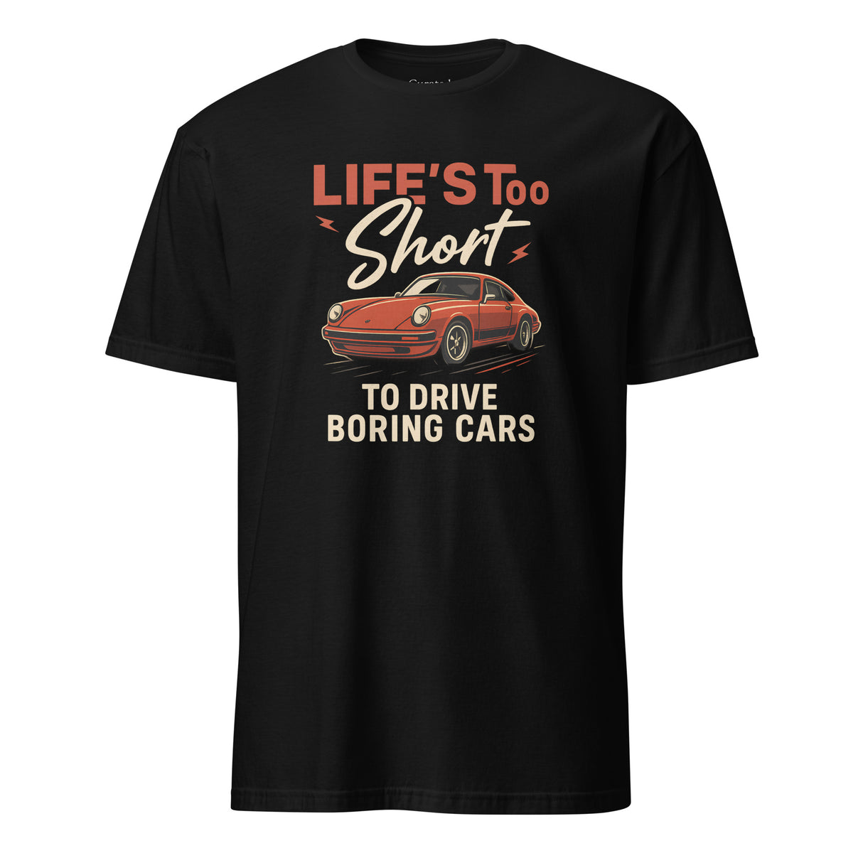 Life's Too Short to Drive Boring Cars - Unisex T-Shirt
