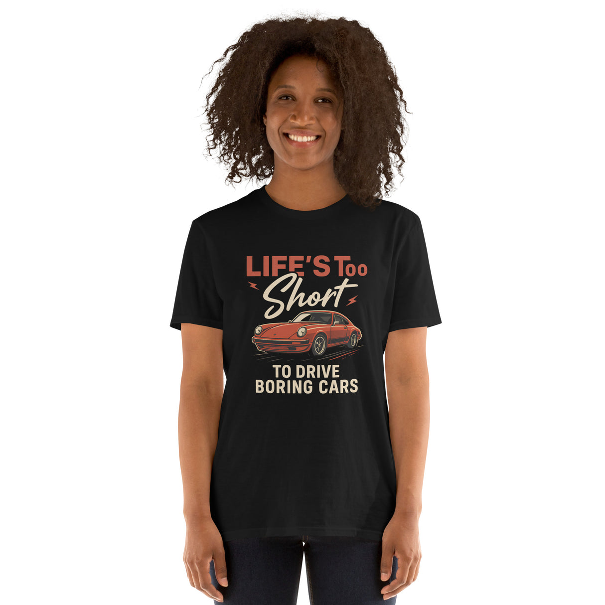 Life's Too Short to Drive Boring Cars - Unisex T-Shirt