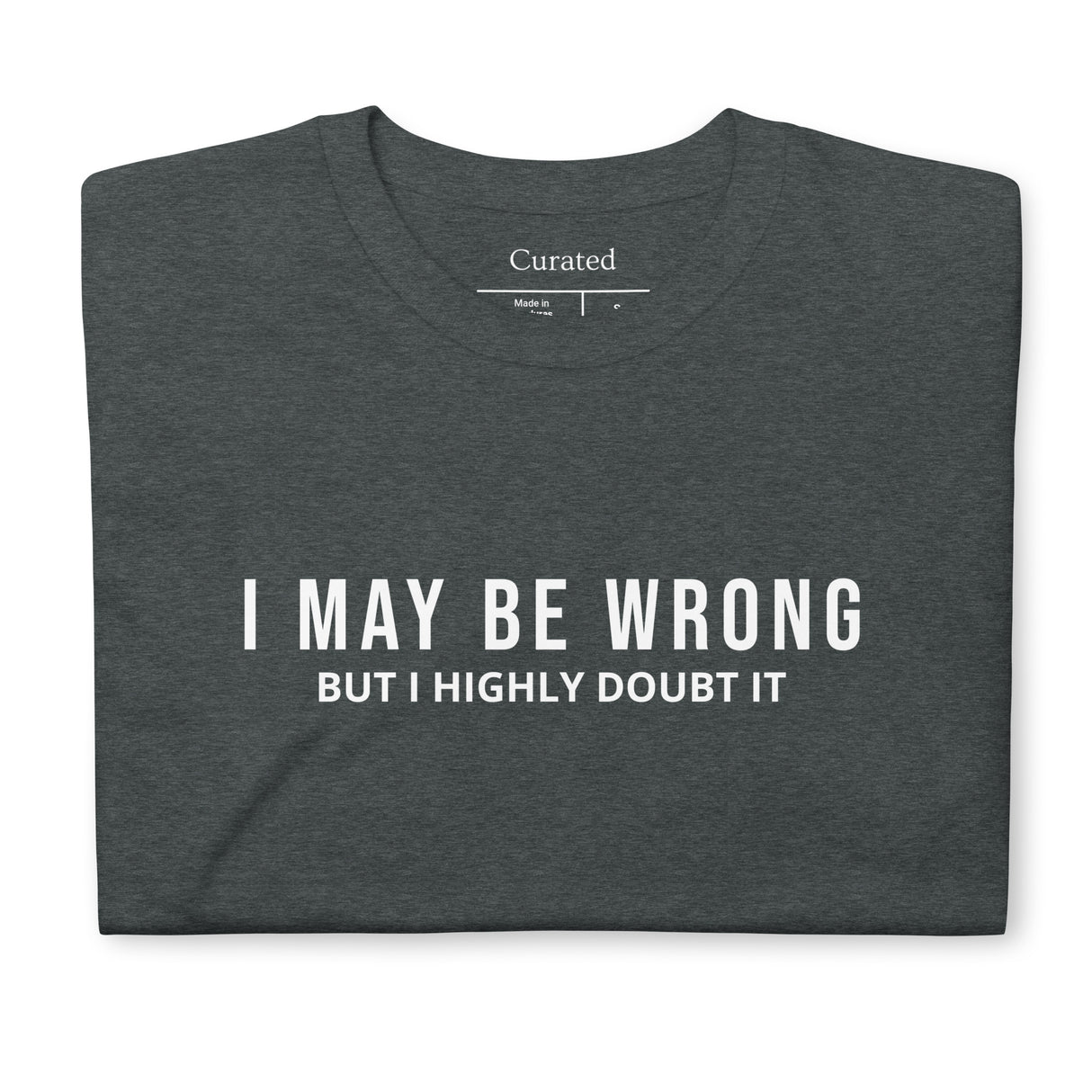 I May Be Wrong But I Highly Doubt It Unisex Dark Heather T-Shirt - Funny Gift