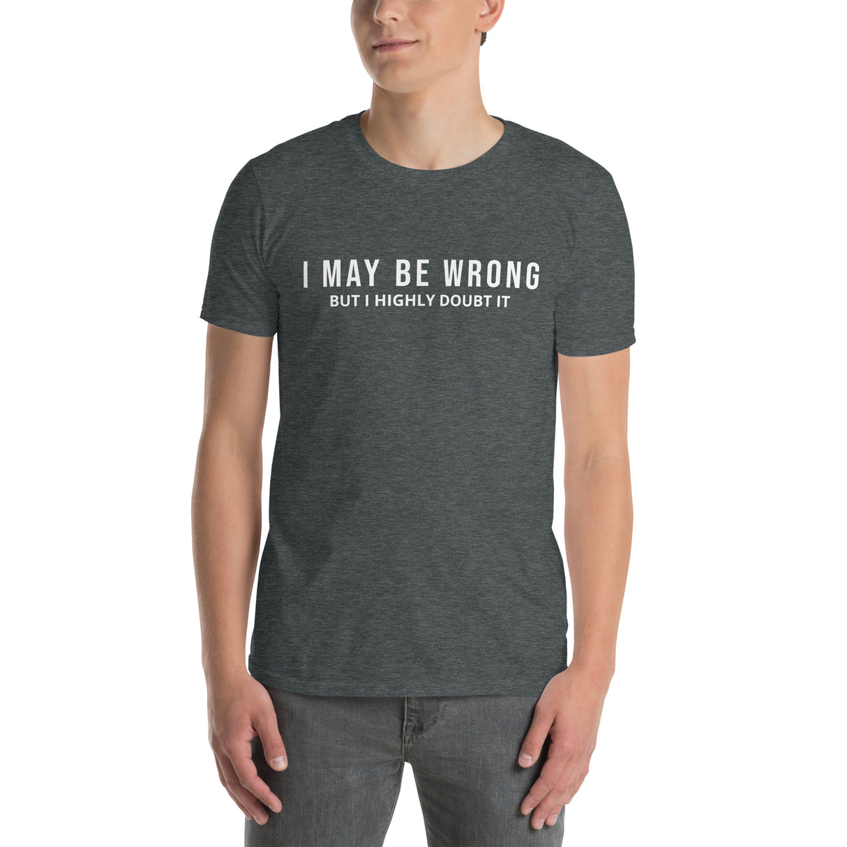 I May Be Wrong But I Highly Doubt It Unisex Dark Heather T-Shirt - Funny Gift