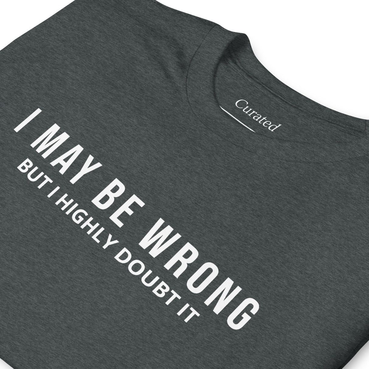 I May Be Wrong But I Highly Doubt It Unisex Dark Heather T-Shirt - Funny Gift