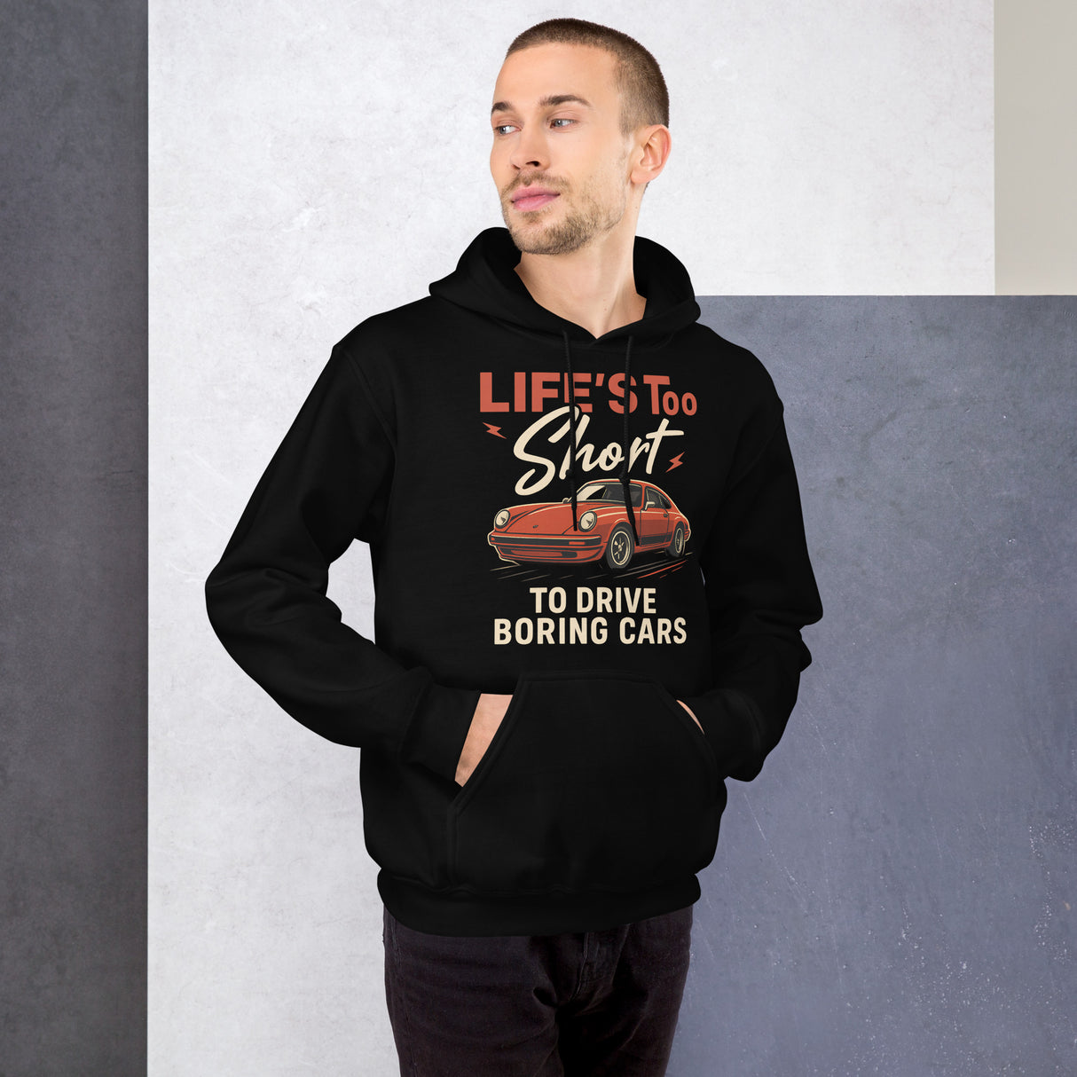 Life’s Too Short to Drive Boring Cars – Hoodie – For the Sports Car Enthusiast