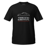 There Is No Substitute Porsche 911 T-Shirt – For the Car Enthusiast