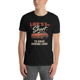Life's Too Short to Drive Boring Cars - Porsche 911 Edition Unisex T-Shirt